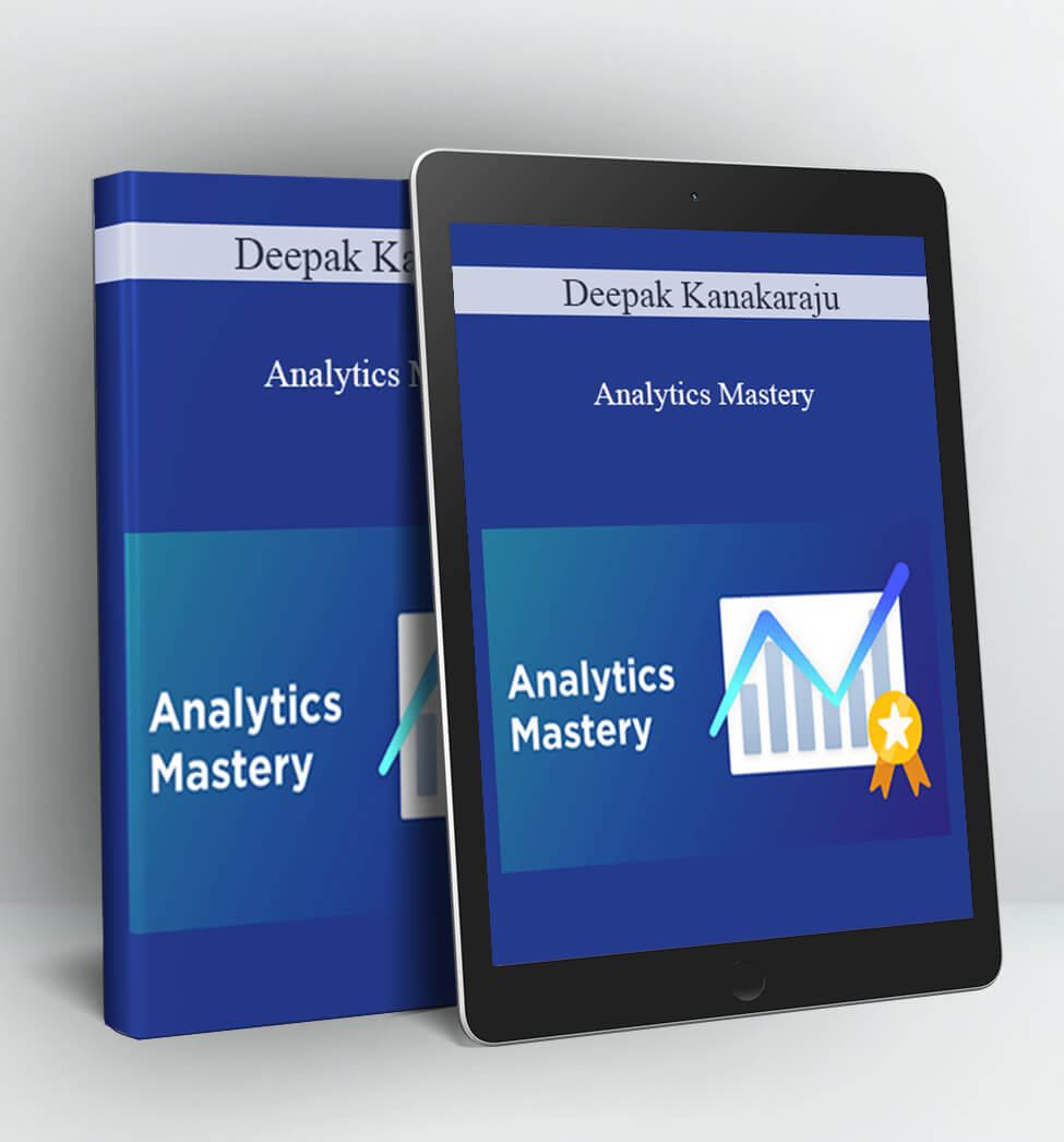 Analytics Mastery - Deepak Kanakaraju