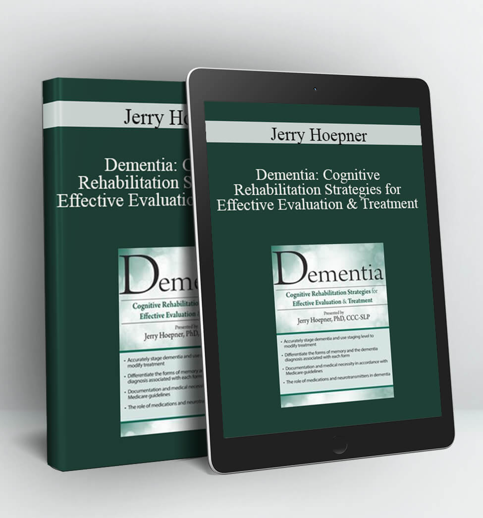 Dementia: Cognitive Rehabilitation Strategies for Effective Evaluation & Treatment - Jerry Hoepner