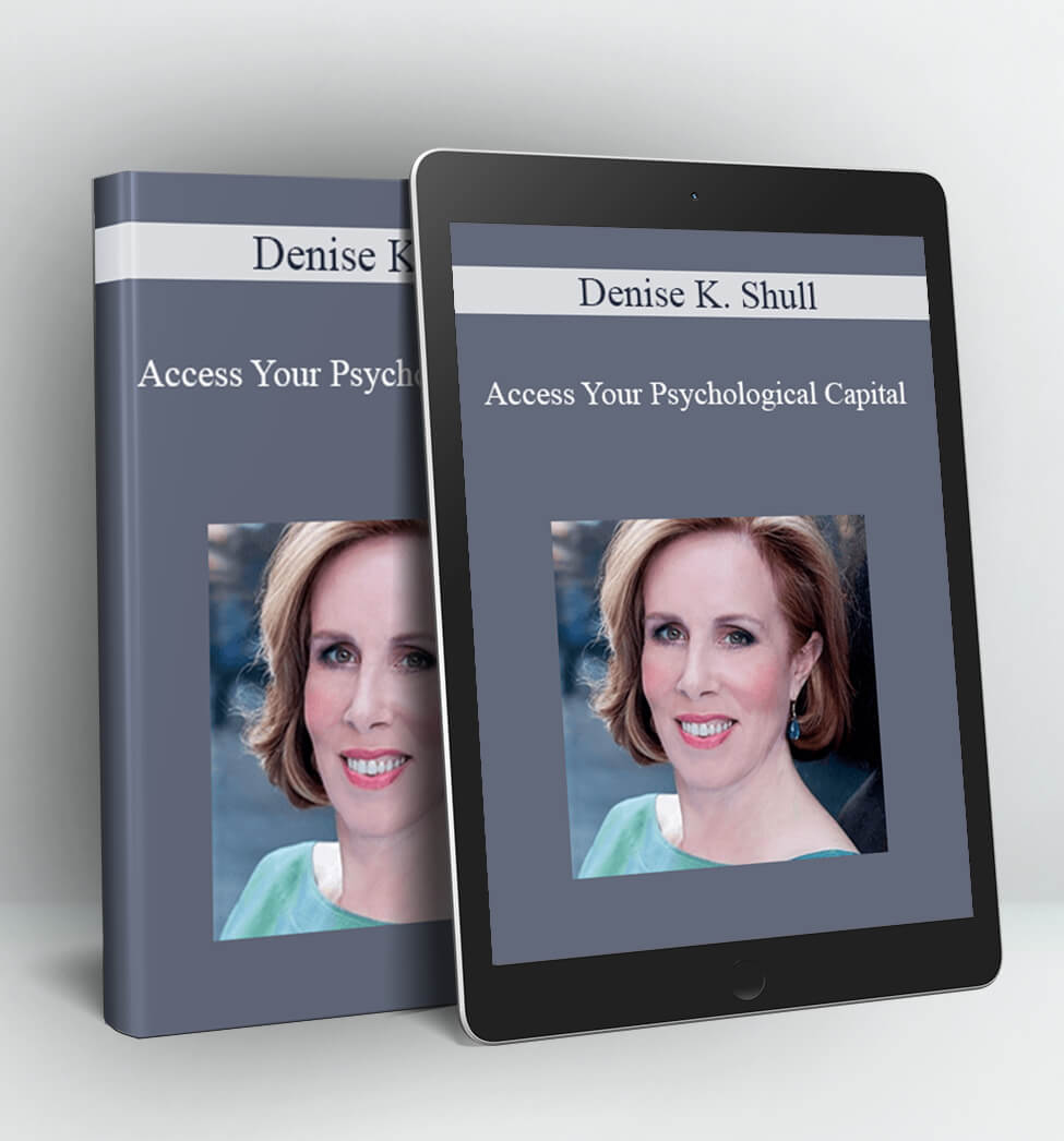 Access Your Psychological Capital - Denise K. Shull