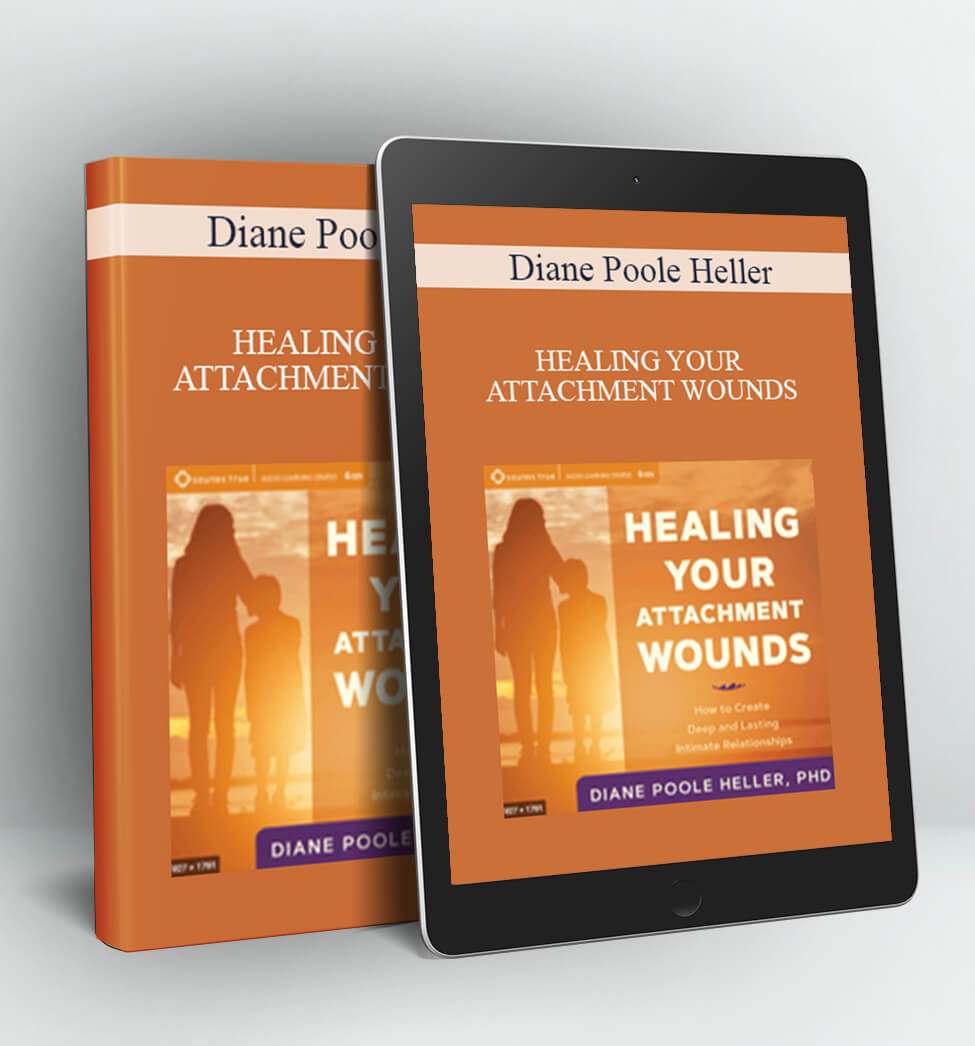 HEALING YOUR ATTACHMENT WOUNDS - Diane Poole Heller