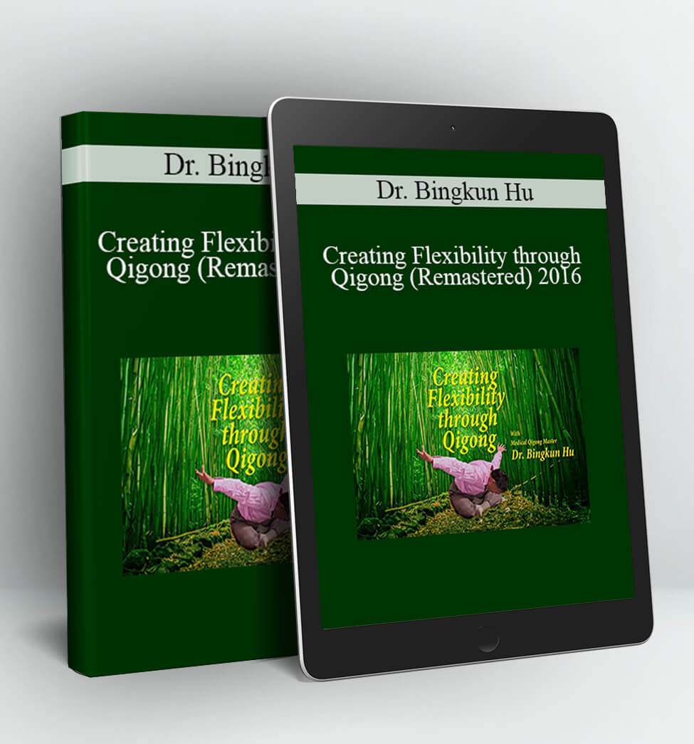 Creating Flexibility through Qigong (Remastered) 2016 - Dr. Bingkun Hu