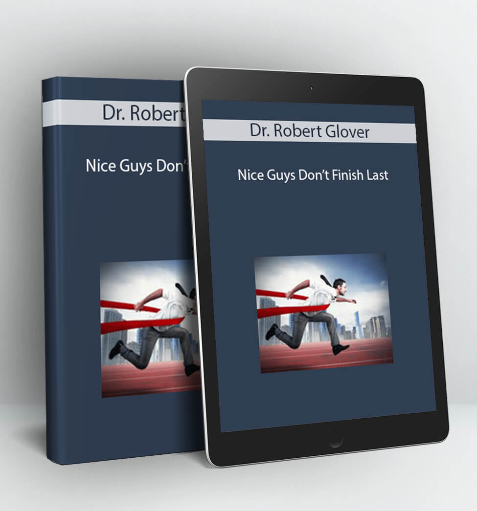 Nice Guys Don’t Finish Last - Dr. Robert Glover