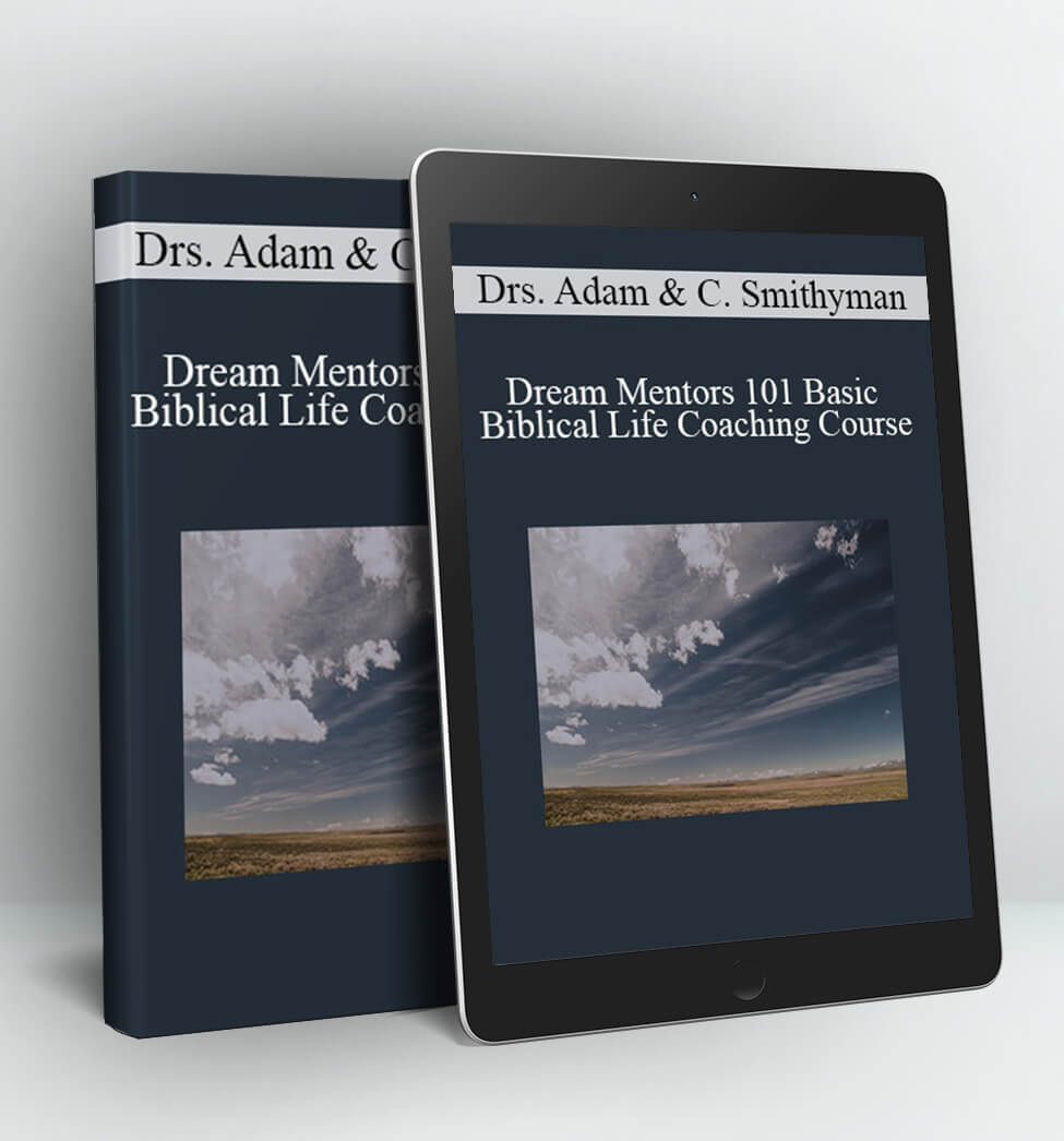 Dream Mentors 101 Basic Biblical Life Coaching Course - Drs. Adam & Candice Smithyman