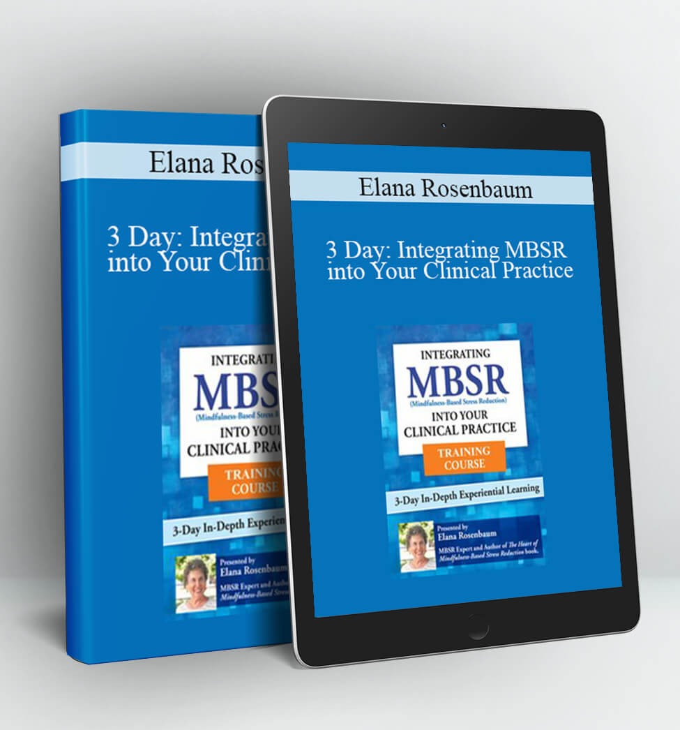 3 Day: Integrating MBSR into Your Clinical Practice - Elana Rosenbaum