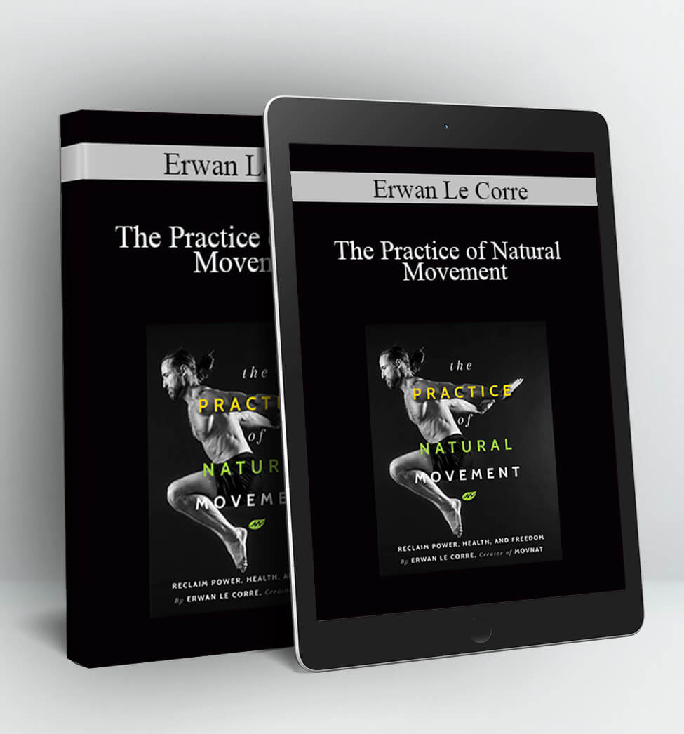 The Practice of Natural Movement - Erwan Le Corre