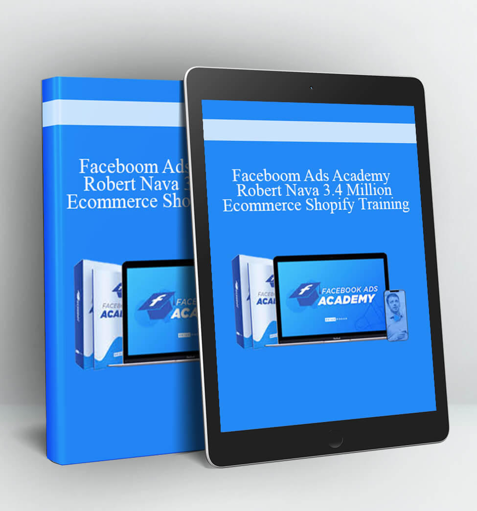 Faceboom Ads Academy - Robert Nava 3.4 Million Ecommerce Shopify Training