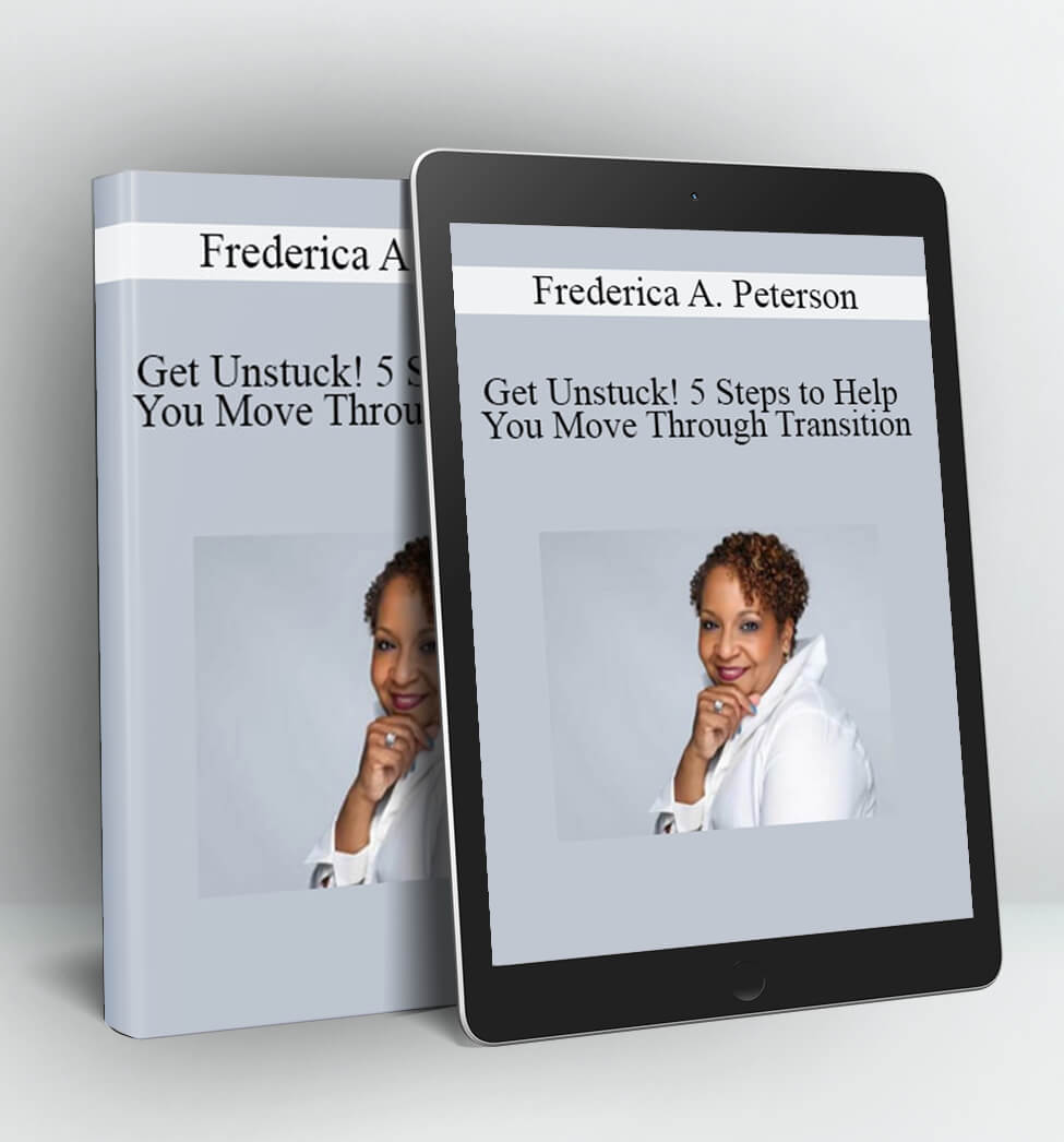 Get Unstuck! 5 Steps to Help You Move Through Transition - Frederica A. Peterson