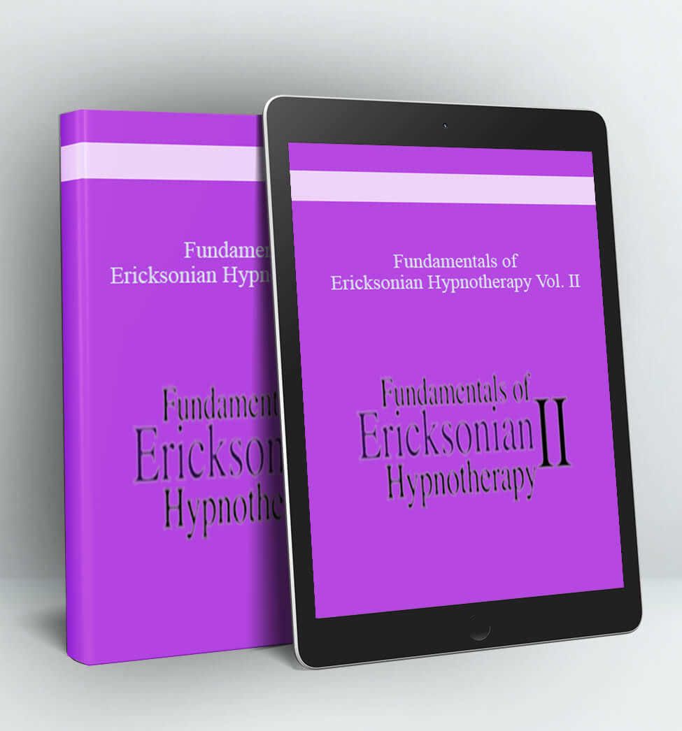 Fundamentals of Ericksonian Hypnotherapy Vol. II