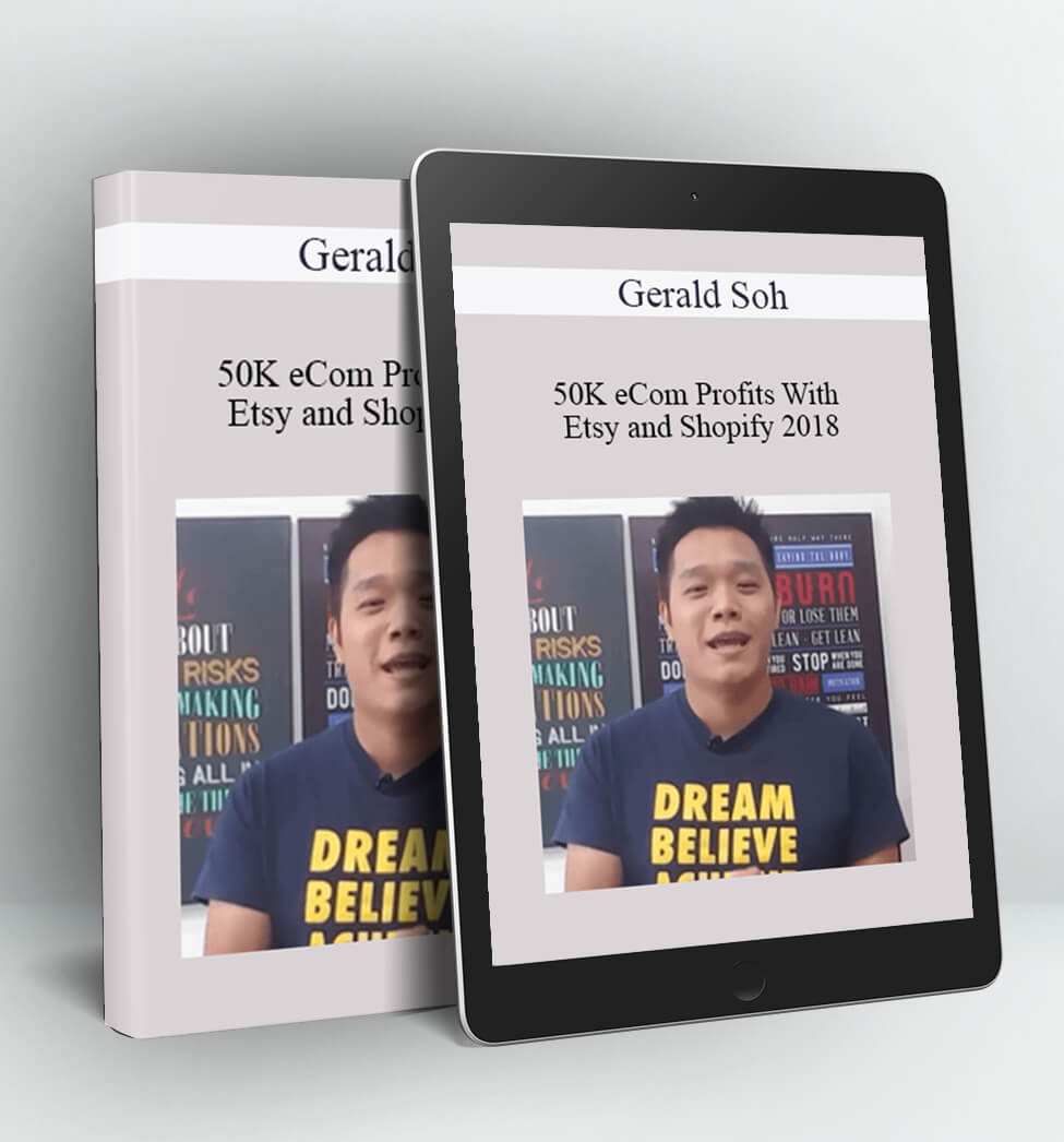 50K eCom Profits With Etsy and Shopify 2018 - Gerald Soh