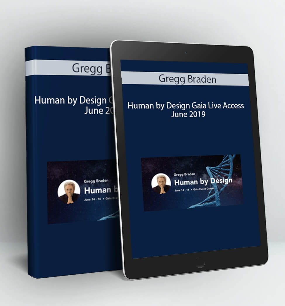 Human by Design Gaia Live Access June 2019 - Gregg Braden