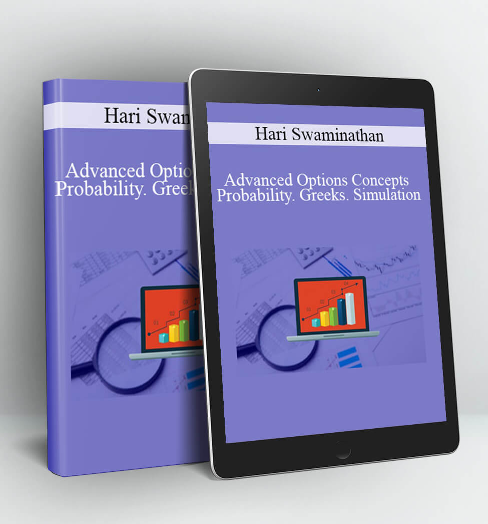 Advanced Options Concepts – Probability, Greeks, Simulation - Hari Swaminathan