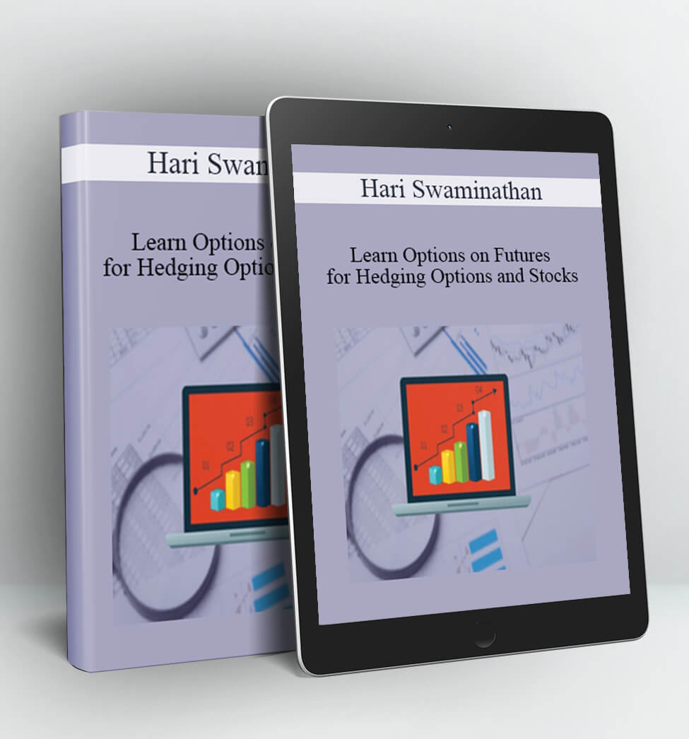 Learn Options on Futures for Hedging Options and Stocks - Hari Swaminathan