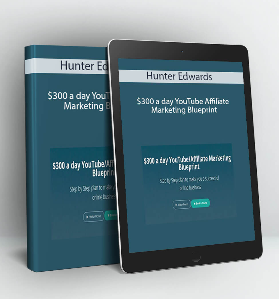 $300 a day YouTube/Affiliate Marketing Blueprint - Hunter Edwards