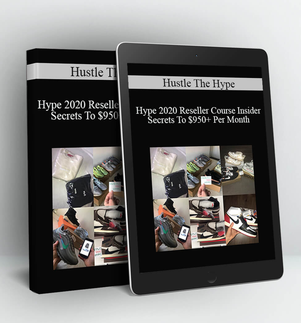 Hype 2020 Reseller Course Insider Secrets To $950+ Per Month - Hustle The Hype