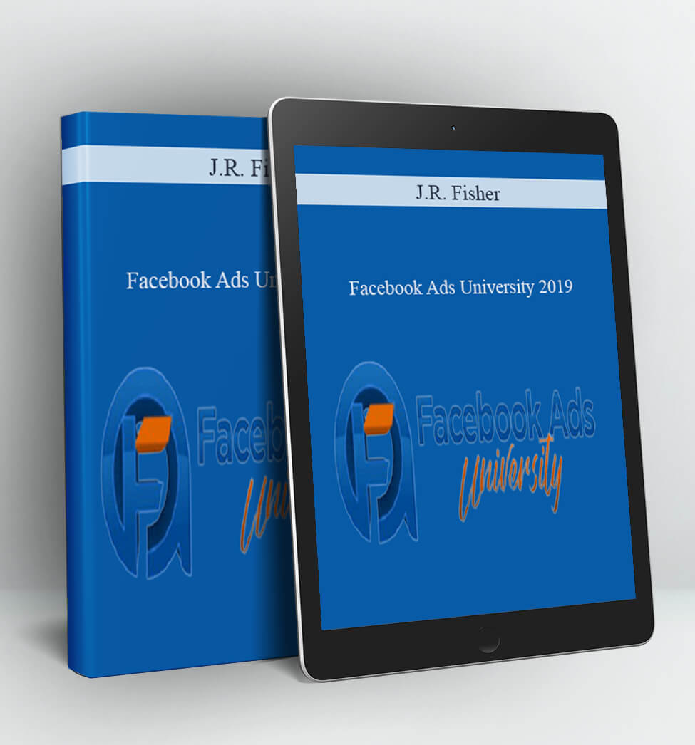 Facebook Ads University 2019 - J.R. Fisher