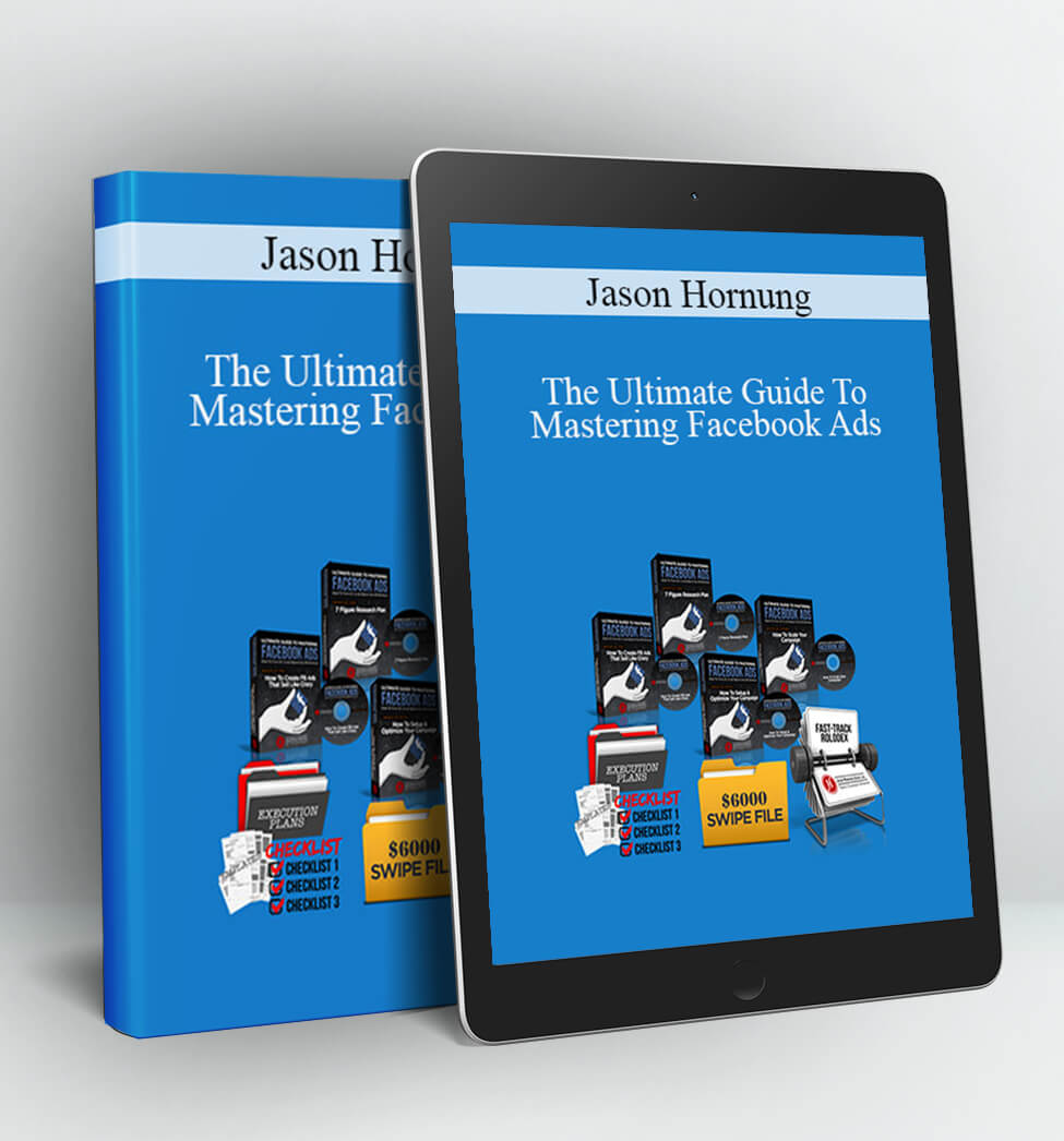 The Ultimate Guide To Mastering Facebook Ads - Jason Hornung