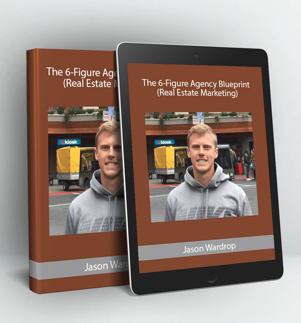 The 6-Figure Agency Blueprint (Real Estate Marketing) - Jason Wardrop