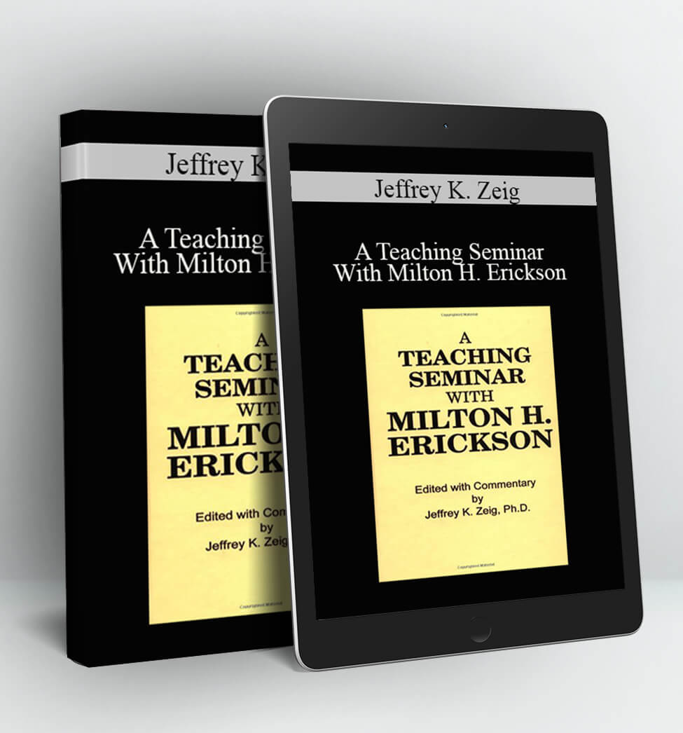 A Teaching Seminar With Milton H. Erickson - Jeffrey K. Zeig