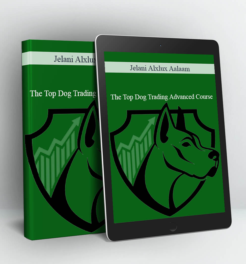 The Top Dog Trading Advanced Course - Jelani Alxlux Aalaam