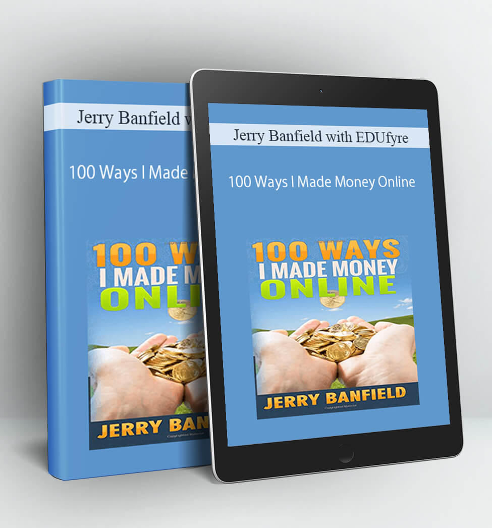 100 Ways I Made Money Online - Jerry Banfield with EDUfyre