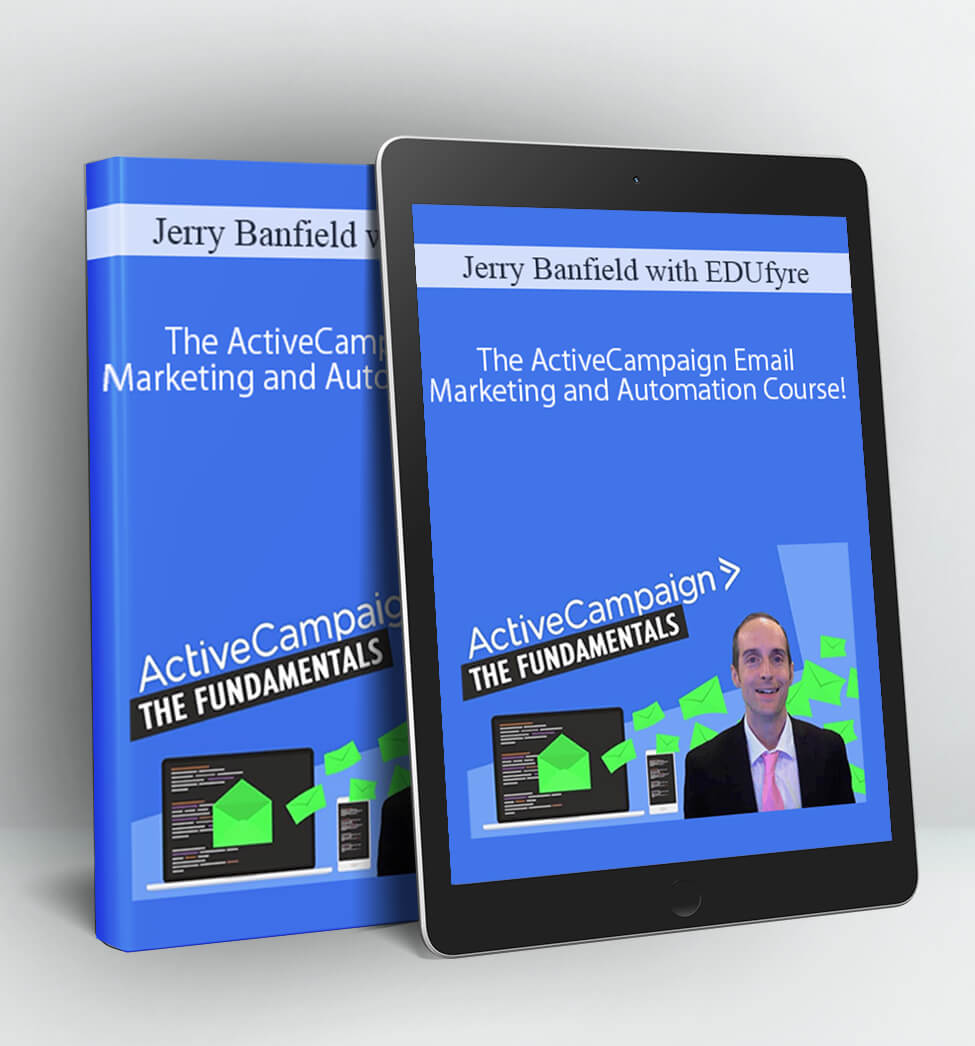 The ActiveCampaign Email Marketing and Automation Course! - Jerry Banfield with EDUfyre