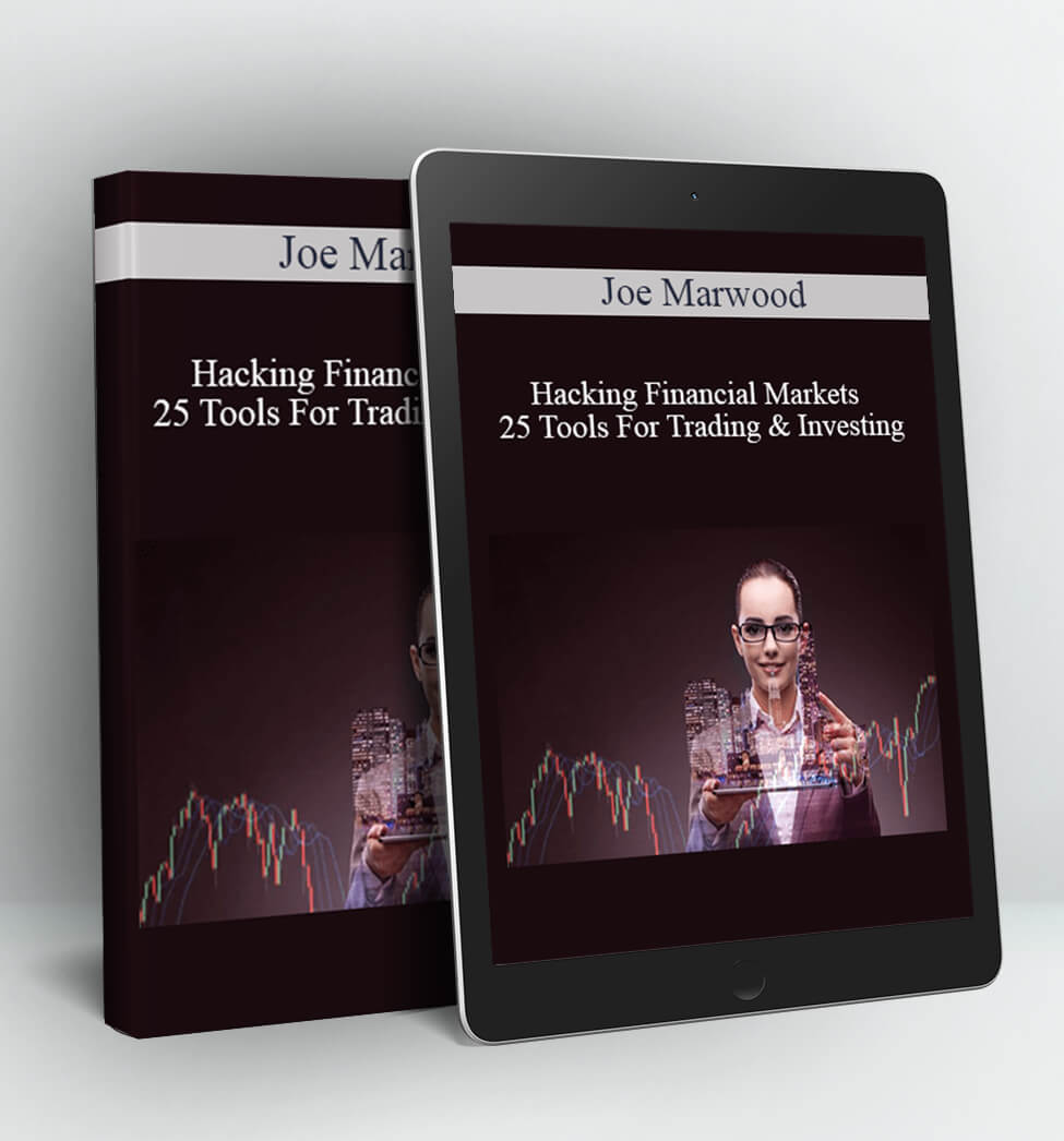 Hacking Financial Markets – 25 Tools For Trading & Investing - Joe Marwood