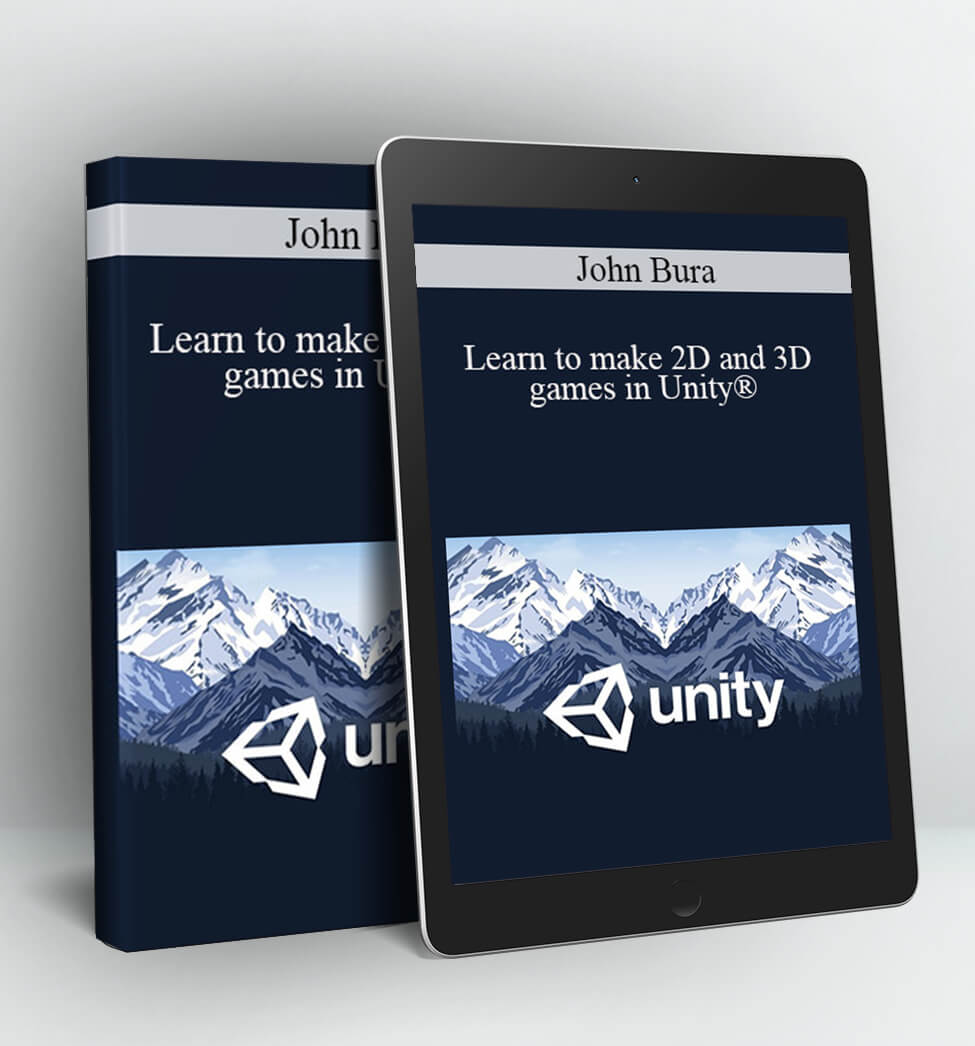 Learn to make 2D and 3D games in Unity® - John Bura