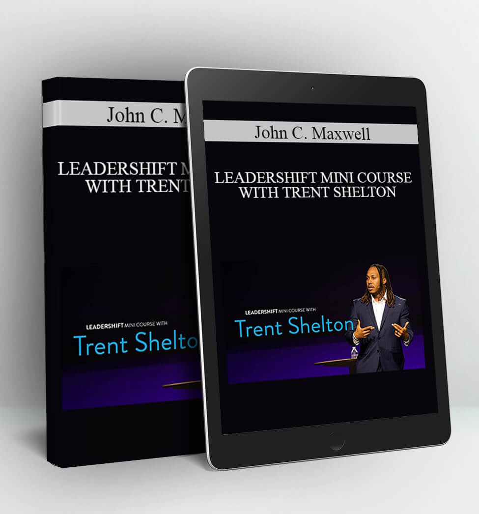 LEADERSHIFT MINI COURSE WITH TRENT SHELTON - John C. Maxwell