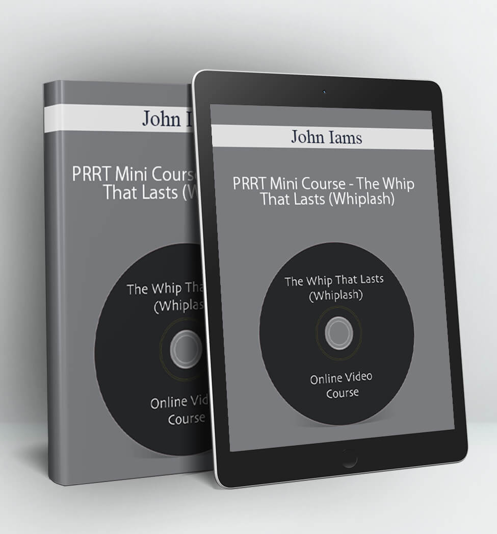 PRRT Mini Course - The Whip That Lasts (Whiplash) - John Iams