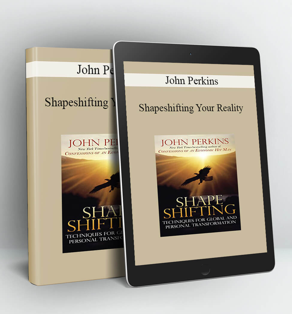 Shapeshifting Your Reality - John Perkins