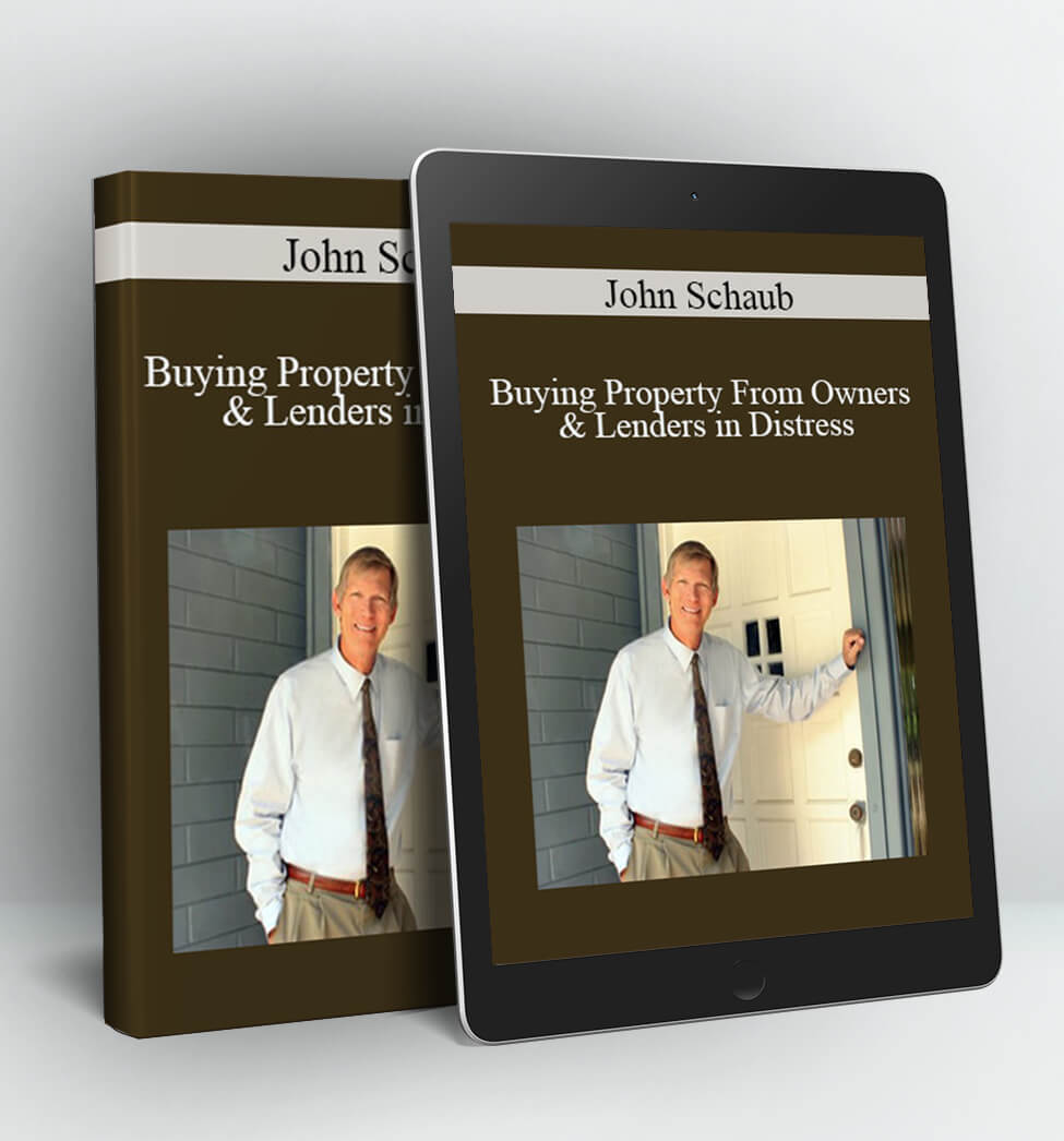 Buying Property From Owners & Lenders in Distress - John Schaub