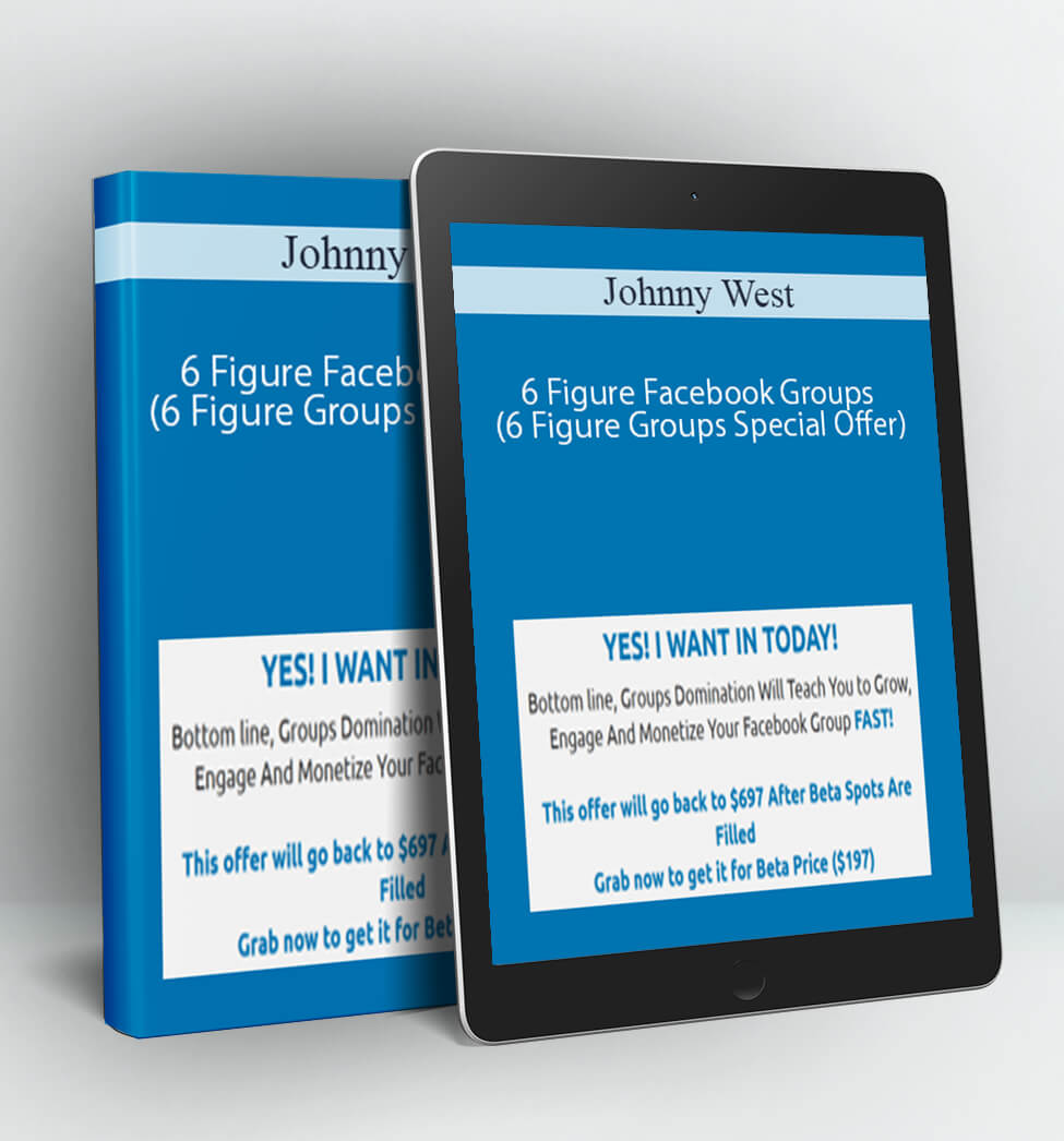 6 Figure Facebook Groups (6 Figure Groups Special Offer) - Johnny West