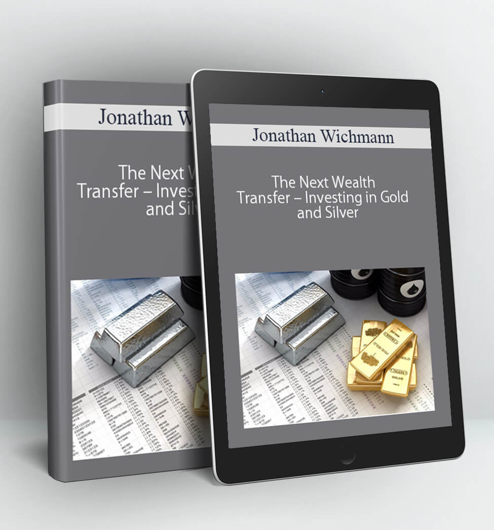 Jonathan Wichmann- The Next Wealth Transfer – Investing in Gold and Silver