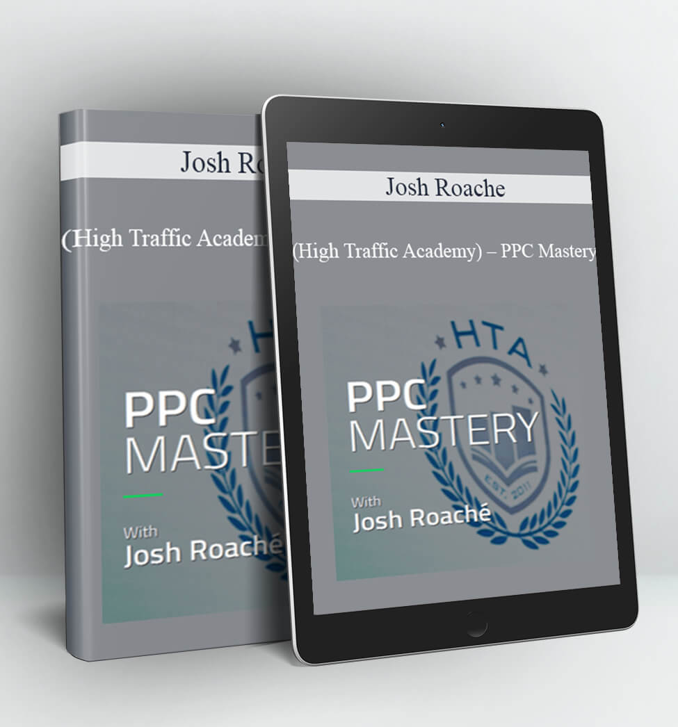 PPC Mastery - Josh Roache (High Traffic Academy)