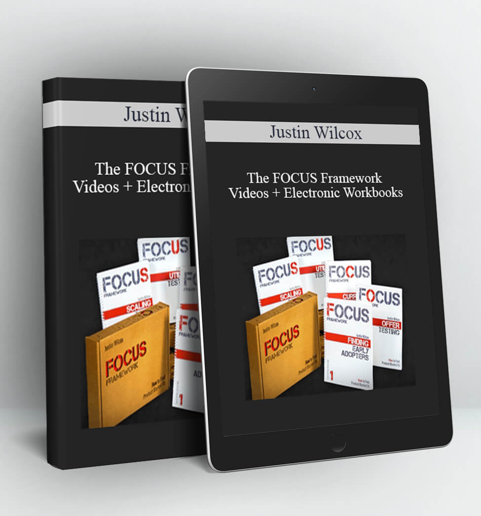 The FOCUS Framework Videos + Electronic Workbooks - Justin Wilcox