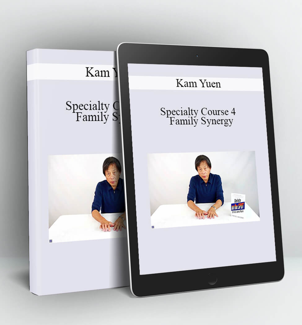 Specialty Course 4 – Family Synergy - ( Yuen Method ) Kam Yuen