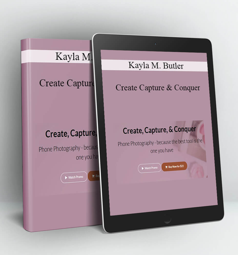 Create, Capture, & Conquer - Kayla M. Butler