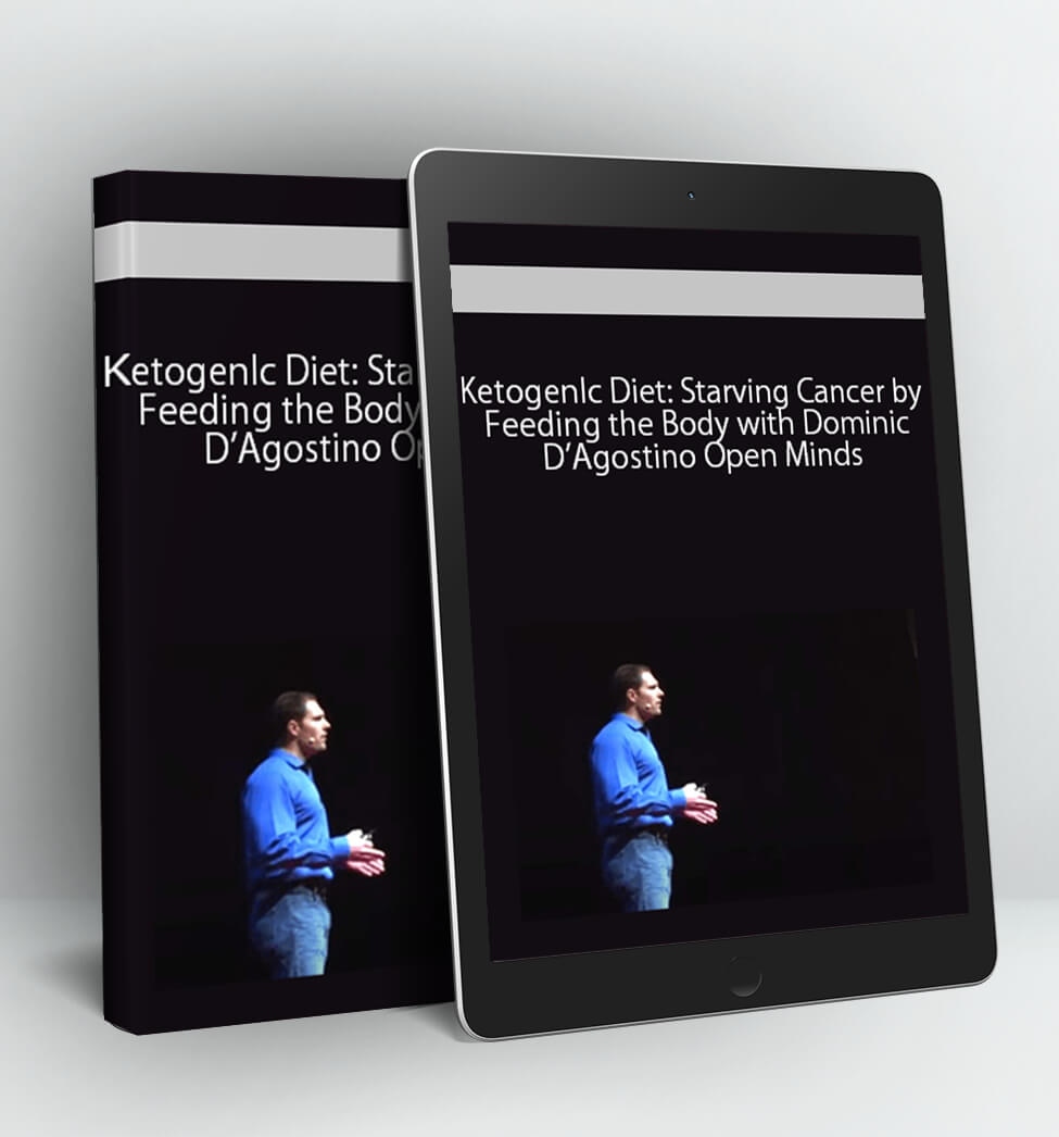 Ketogenlc Diet: Starving Cancer by Feeding the Body with Dominic D’Agostino Open Minds