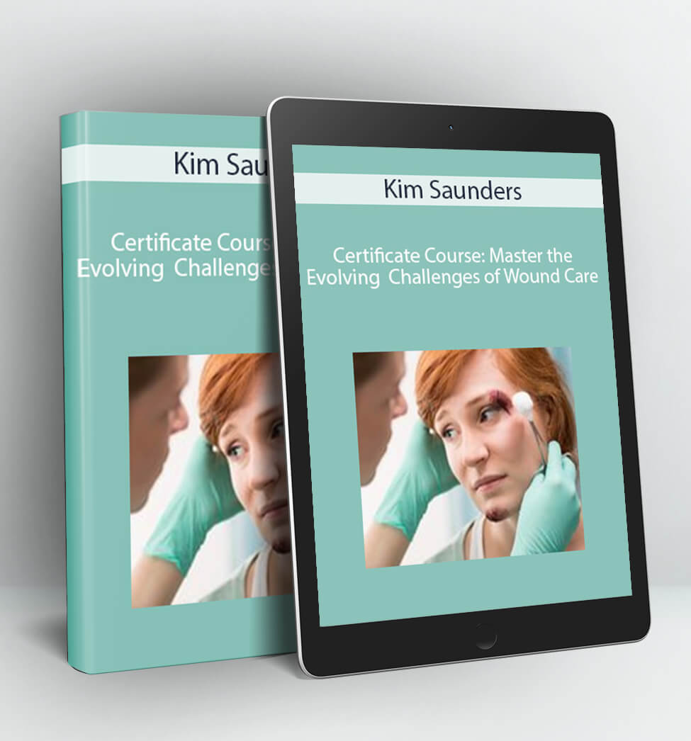 Certificate Course: Master the Evolving Challenges of Wound Care - Kim Saunders