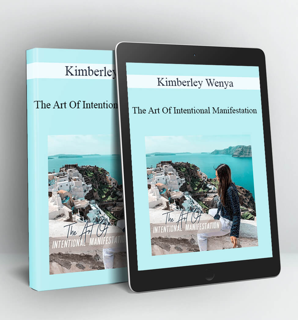 The Art Of Intentional Manifestation - Kimberley Wenya