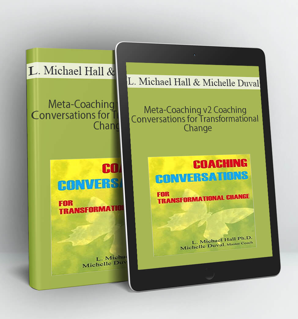 Meta-Coaching v2 Coaching Conversations for Transformational Change - L. Michael Hall & Michelle Duval