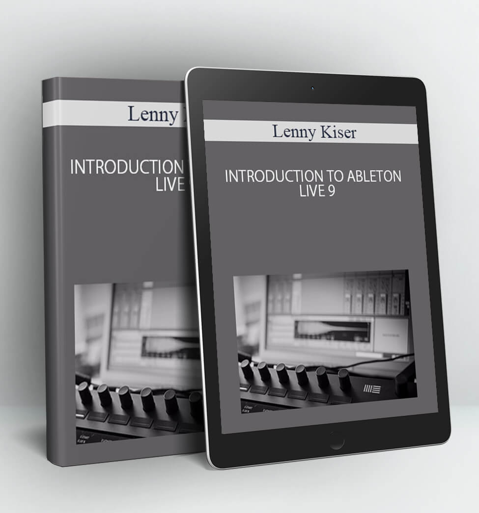 INTRODUCTION TO ABLETON LIVE 9 - Lenny Kiser