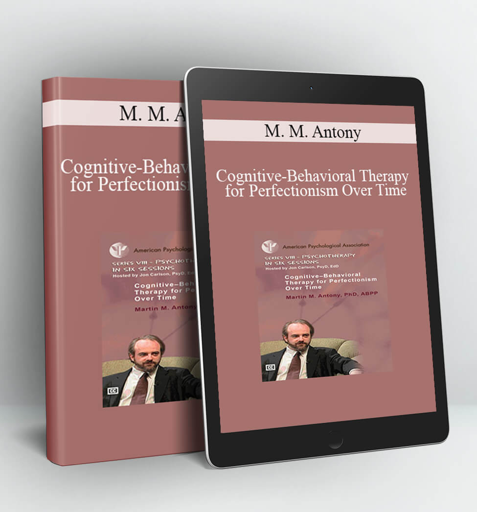 Cognitive-Behavioral Therapy for Perfectionism Over Time - M. M. Antony