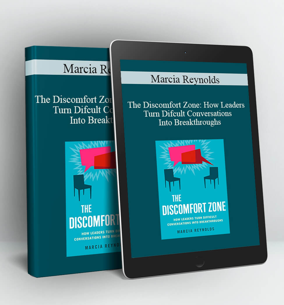 The Discomfort Zone: How Leaders Turn Difcult Conversations Into Breakthroughs - Marcia Reynolds