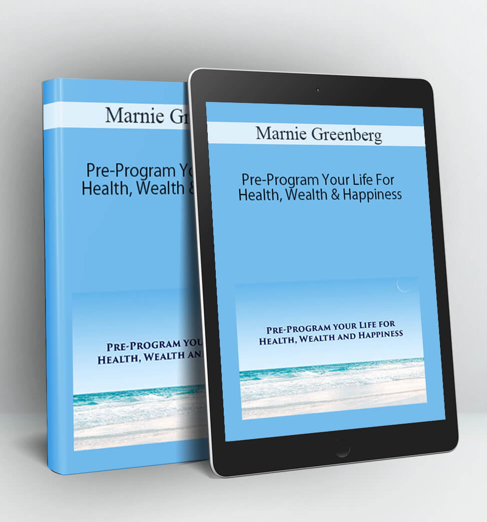 Pre-Program Your Life For Health, Wealth & Happiness - Marnie Greenberg