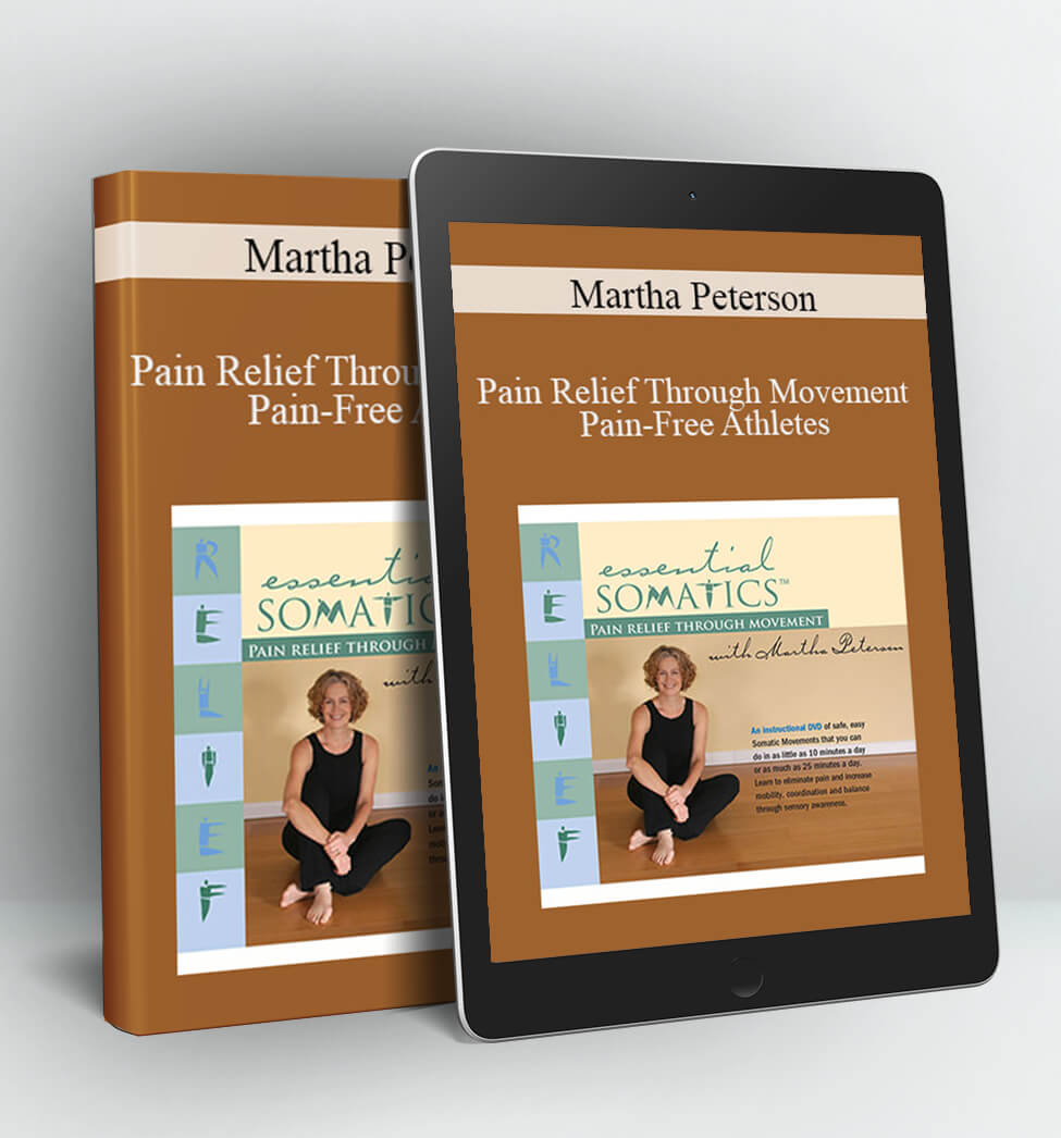 Pain Relief Through Movement Pain-Free Athletes - Martha Peterson