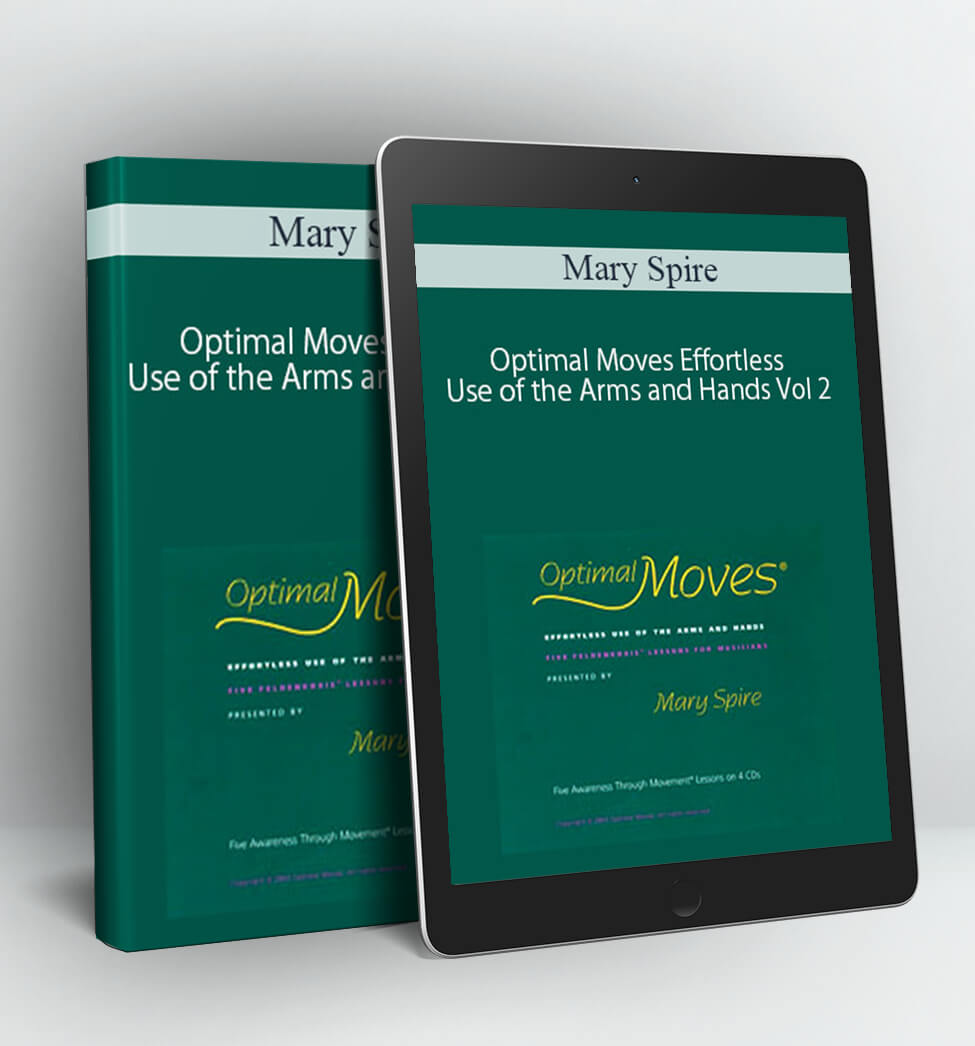 Optimal Moves Effortless Use of the Arms and Hands Vol 2 - Mary Spire