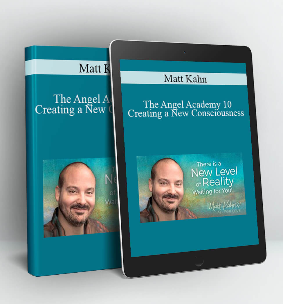 The Angel Academy 10 – Creating a New Consciousness - Matt Kahn