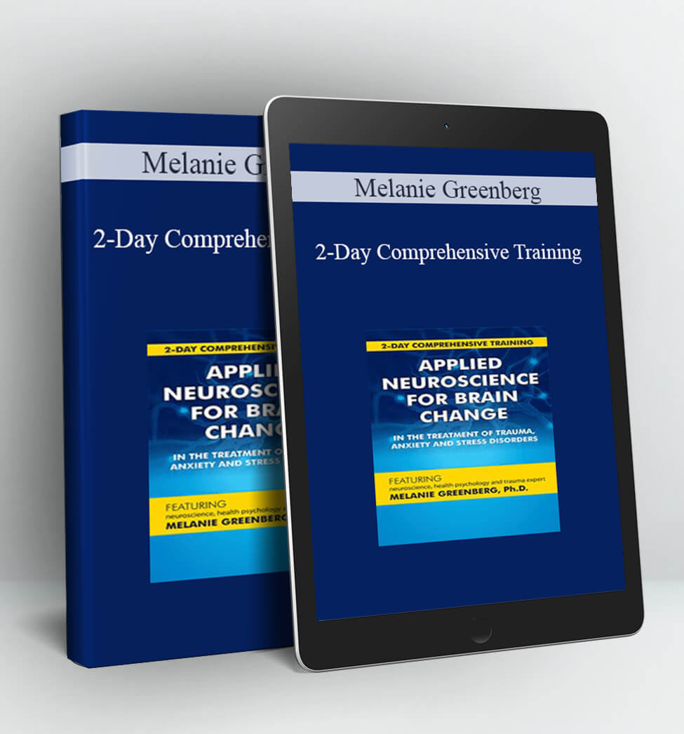 2-Day Comprehensive Training Applied Neuroscience for Brain Change in the Treatment of Trauma, Anxiety and Stress Disorders - Melanie Greenberg