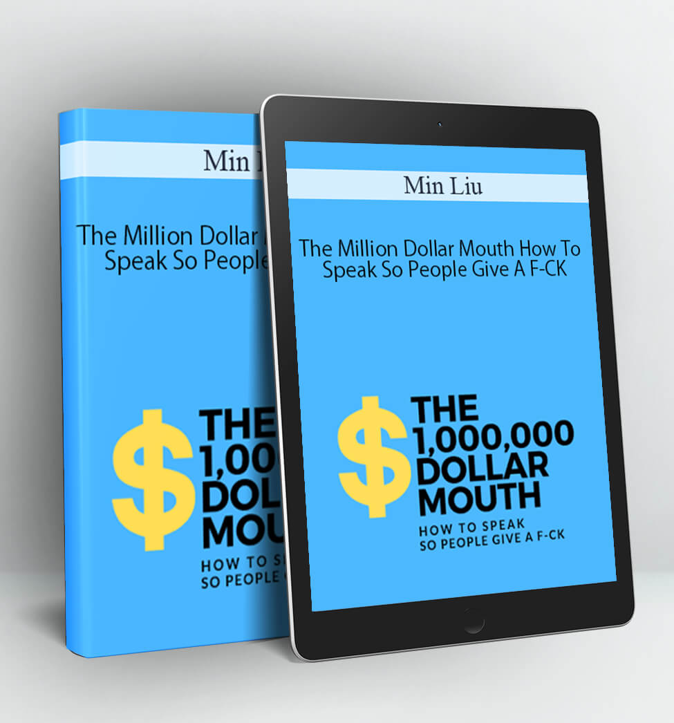 The Million Dollar Mouth How To Speak So People Give A F-CK - Min Liu